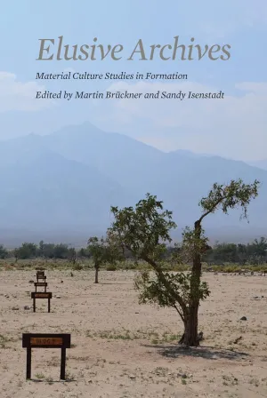 Elusive Archives: Material Culture in Formation (Material Culture Perspectives)