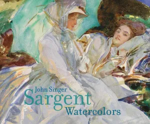 John Singer Sargent: Watercolors Hardcover – April 30, 2013
