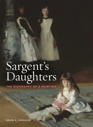 Sargent's Daughters: The Biography of a Painting Paperback – March 19, 2019