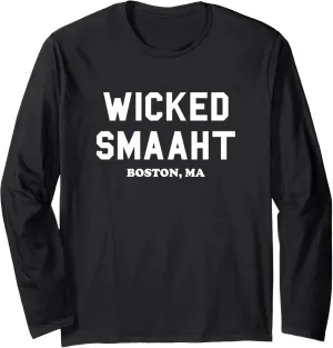 Wicked Smaaht, Boston, MA, Funny Boston Gift Long Sleeve T-Shirt